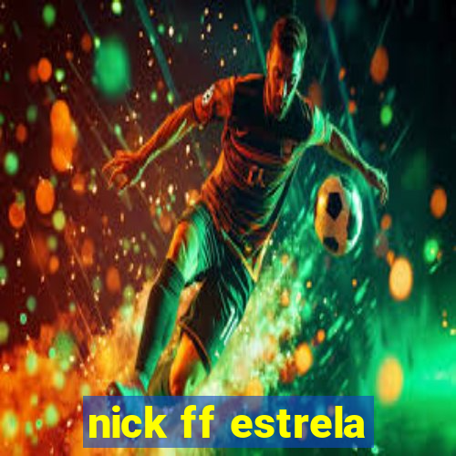 nick ff estrela